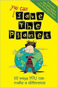 You Can Save the Planet: 50 Ways You Can Make a Difference