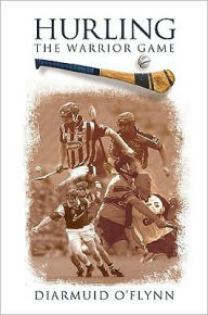 Hurling: The Warrior Game