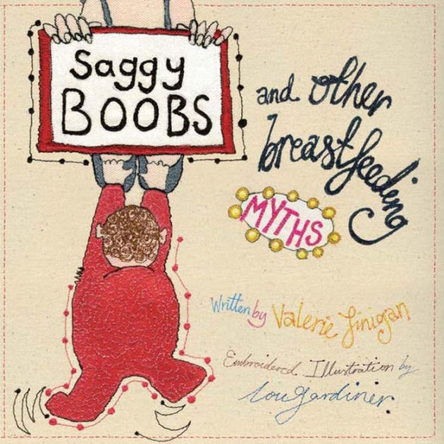 Saggy Boobs and Other Breastfeeding Myths by Valerie Finigan, Lou