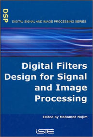 Title: Digital Filters Design for Signal and Image Processing / Edition 1, Author: Mohamed Najim