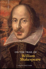 Title: On the Trail of William Shakespeare, Author: J. Keith Cheetham