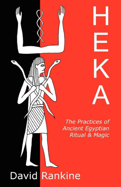 Heka: The Practices of Ancient Egyptian Ritual and Magic by David