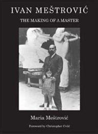 Ivan Mestrovic: The Making of a Master