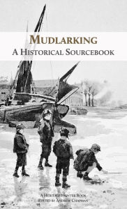 Title: Mudlarking: A Historical Sourcebook, Author: Heritage Hunter