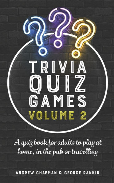 Trivia Quiz Games Volume 2: A quiz book for adults to play at home, in the pub or travelling