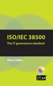 Title: Iso/Iec 38500: The IT Governance Standard, Author: Alan Calder