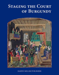 Title: Staging the Court of Burgundy, Author: Till-Holger Borchert