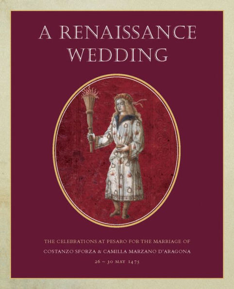 A Renaissance Wedding: The Celebrations at Pesaro for the Marriage of Costanzo Sforza & Camilla Marzano d'Aragona (26 - 30 May 1475)