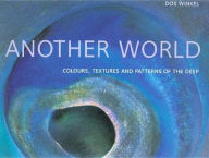 Another World: Colours, Textures and Patterns of the Deep