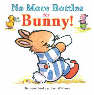 Title: No More Bottles for Bunny!, Author: Bernette Ford