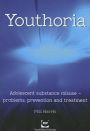 Youthoria: Adolescent Substance Misuse - Problems, Prevention and Treatment