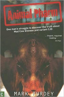 Animal Pharm: One Man's Struggle to Discover the Truth About Mad Cow Disease and Variant CJD