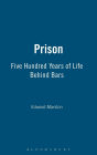Prison: Five Hundred Years of Life Behind Bars