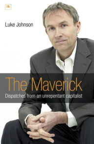 Title: The Maverick: Dispatches from an unrepentant capitalist, Author: Luke Johnson