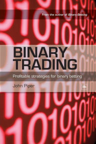Title: Binary Trading: Profitable Strategies for Binary Betting, Author: John Piper