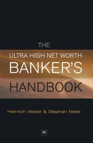 Title: The Ultra High Net Worth Banker's Handbook, Author: Heinrich Weber