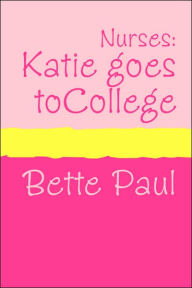 Title: Nurses: Katie Goes to College (Large Print), Author: Bette Paul