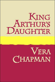 Title: King Arthur's Daughter Large Print, Author: Vera Chapman