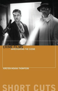 Title: Crime Films: Investigating the Scene, Author: Kirsten Moana Thompson