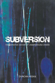 Subversion: The Definitive History of Underground Cinema