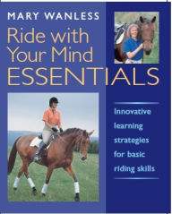 Title: Ride With Your Mind Essentials: Innovative Learning Strategies for Basic Riding Skills, Author: Mary Wanless