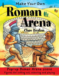 Title: Make Your Own Roman Arena, Author: Clare Beaton