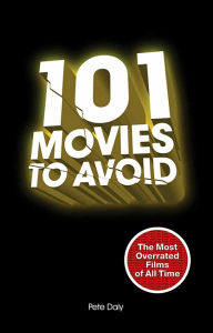101 Movies to Avoid: The Most Overrated Films of All Time
