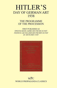 Hitler's Day of German Art 1938 - The Programme of the Procession - First Published as 'Zweitausend Jahre Deutsche Kunst - Festzug Am Tag Der Deutsche