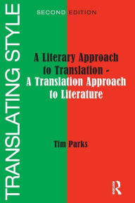 Title: Translating Style: A Literary Approach to Translation - A Translation Approach to Literature, Author: Tim Parks