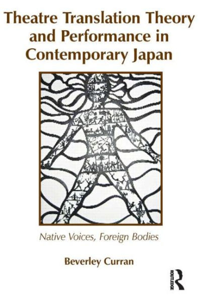 Theatre Translation Theory and Performance in Contemporary Japan: Native Voices Foreign Bodies