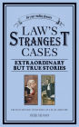 Crime's Strangest Cases: Extraordinary but True Stories from Over Five Centuries of Legal History