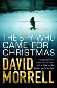 Title: The Spy Who Came For Christmas, Author: David Morrell
