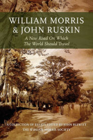 Title: William Morris and John Ruskin: A New Road on Which the World Should Travel, Author: John Blewitt