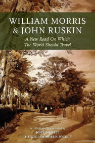 Title: William Morris and John Ruskin: A New Road on Which the World Should Travel, Author: John Blewitt