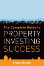 The Complete Guide To Property Investing Success