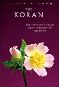 Sacred Wisdom: The Koran: The Holy Book of Islam with Introduction and Notes