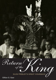 Title: Return Of The King: Elvis Presley's Great Comeback, Author: Gillian G. Gaar