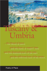 Title: Tuscany and Umbria: A Collection of the Poetry of Place, Author: Gaia Servadio