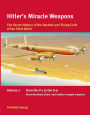 Hitler's Miracle Weapons: The Secret History of the Rockets and Flying Crafts of the Third Reich: Volume 2: From the V-1 to the A-9; Unconventional short- and medium-range weapons