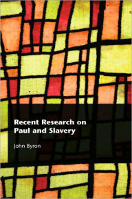 Title: Recent Research on Paul and Slavery, Author: John Byron