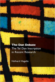 Title: The Dan Debate: The Tel Dan Inscription in Recent Research, Author: Hallvard Hagelia