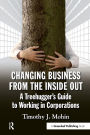 Changing Business from the Inside Out: A Treehugger's Guide to Working in Corporations