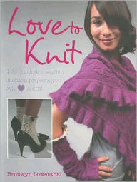 Love to Knit: 25 Quick and Stylish Fasion Projects You Will Love to Knit