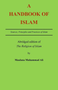 Title: A Handbook of Islam: Abridged edition of 'The Religion of Islam', Author: Muhammad Ali