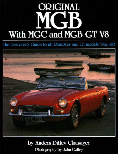 Original MGB: The Restorer's Guide to All Roadster and GT Models 1962-80