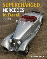 Title: Supercharged Mercedes In Detail: 1923 - 1942, Author: James Taylor