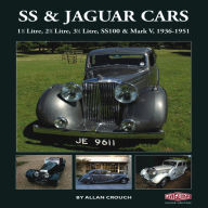 Title: SS & Jaguar Cars: 1 1/2 Litre, 2 1/2 Litre, 3 1/2 Litre, SS100 & Mark V, 1936-1951, Author: Allan Crouch
