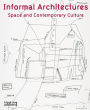 Informal Architectures: Space and Contemporary Culture