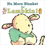 Title: No More Blanket for Lambkin!, Author: Bernette Ford