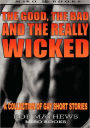 The Good, the Bad and the Really Wicked: A Collection of Gay Short Stories